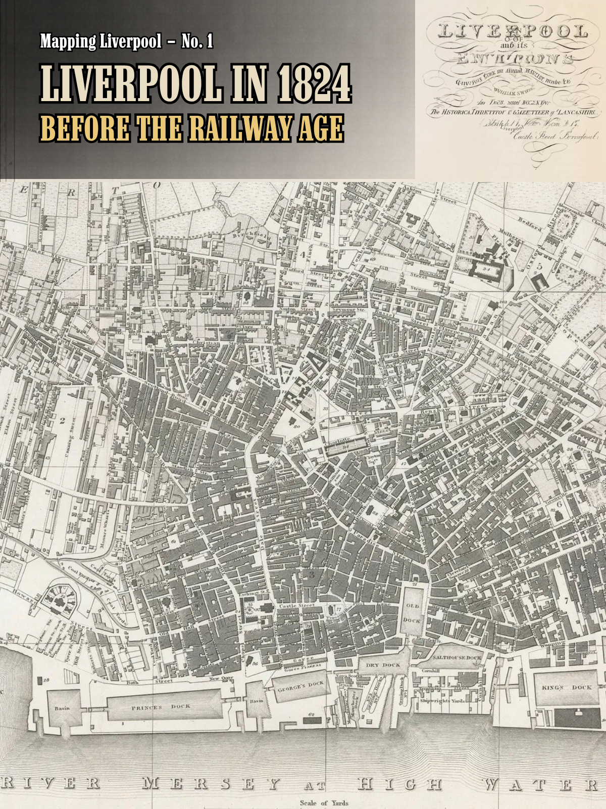 Liverpool in 1824 — Before the Railway Age Changed the City. Mapping Liverpool — No. 1.